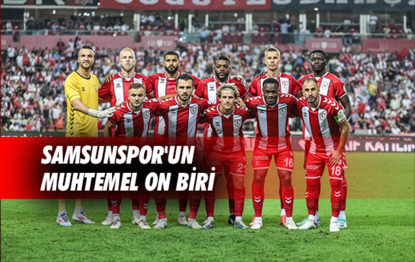 Samsunspor'un Muhtemel On Biri 