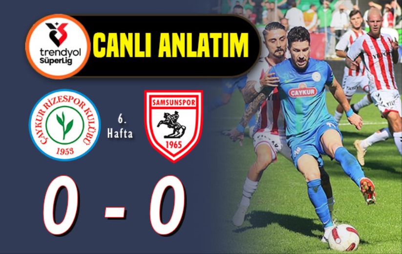 Çaykur Rizespor - Samsunspor Maçı: Canlı Anlatım