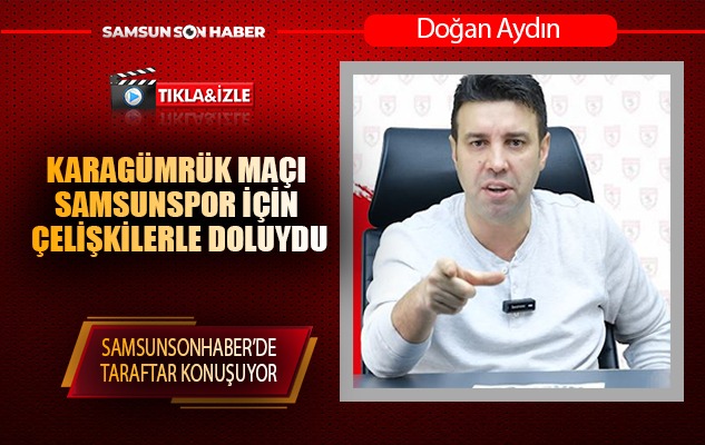 Karagümrük Maçı Samsunspor İçin Çelişkilerle Doluydu