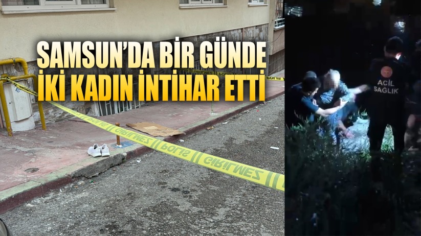 Samsun'da bir günde iki kadın intihar etti