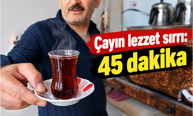 Çayın lezzet sırrı ortaya çıktı: 45 dakika bekletiyorlar, bayatlamıyor
