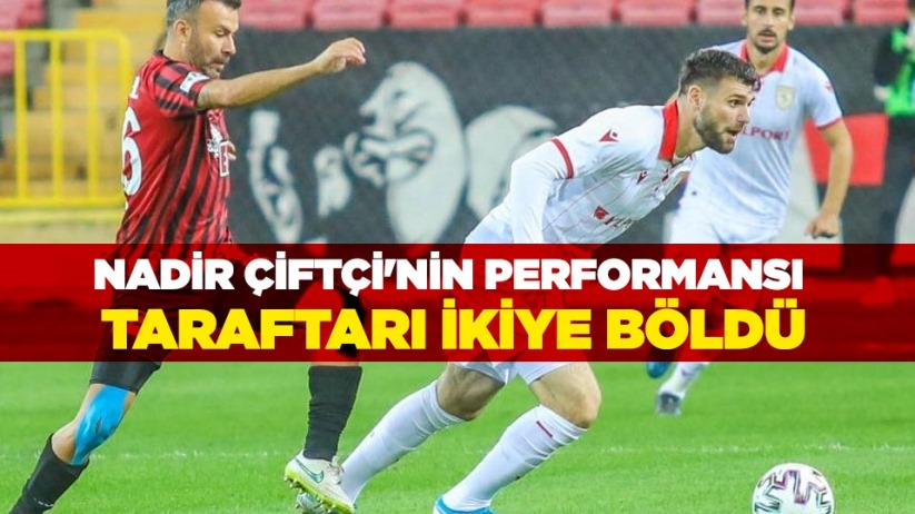 Nadir Çiftçi'nin performansı taraftarı ikiye böldü