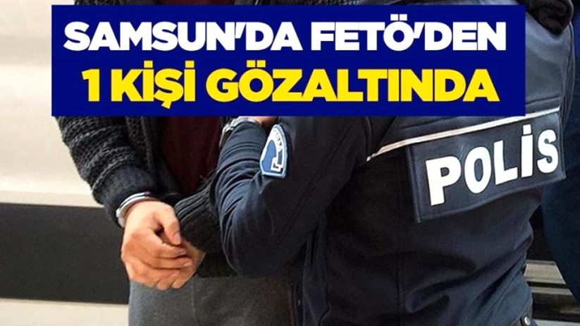 Samsun'da FETÖ'den bir kişiye gözaltı