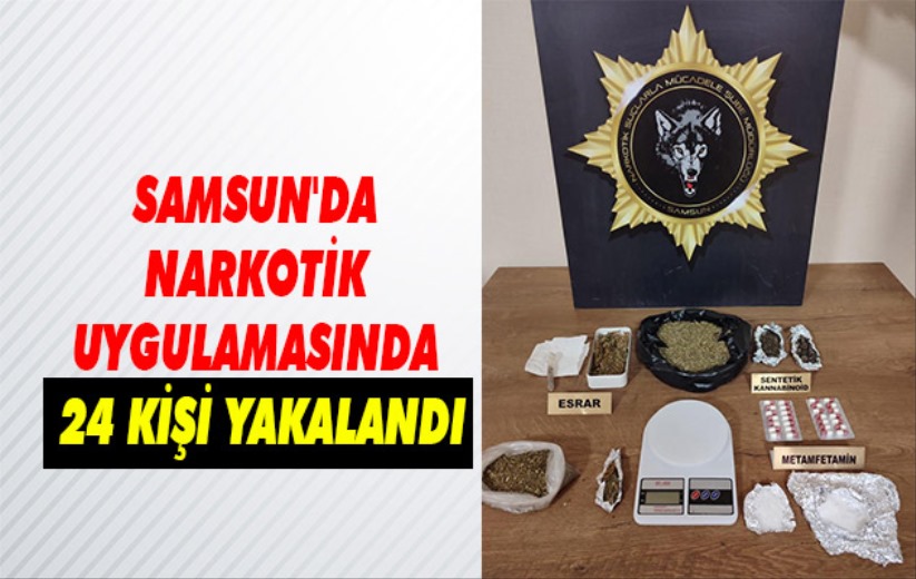 Samsun'da narkotik uygulaması: 24 kişi yakalandı