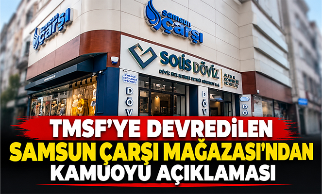 TMSF'YE DEVREDİLEN SAMSUN ÇARŞI MAĞAZASI'NDAN KAMUOYU AÇIKLAMASI
