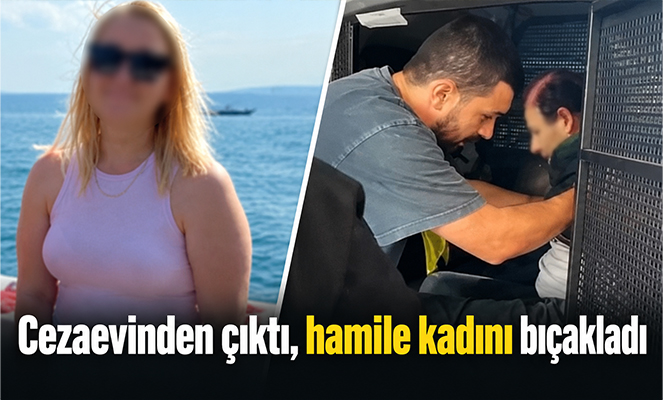 Cezaevinden çıktı, hamile kadını bıçakladı