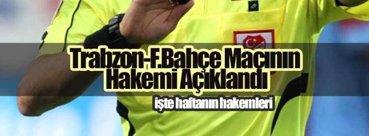Trabzon-F.Bahçe Maçının Hakemi Açıklandı