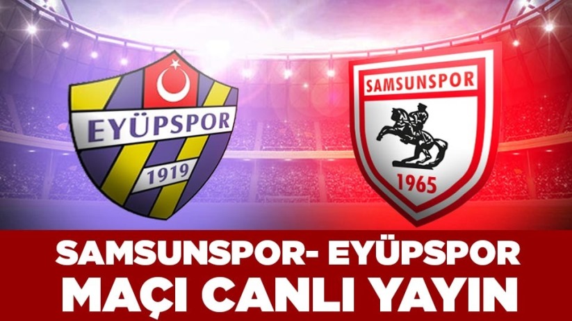 Samsunspor- Eyüpspor maçı canlı yayın