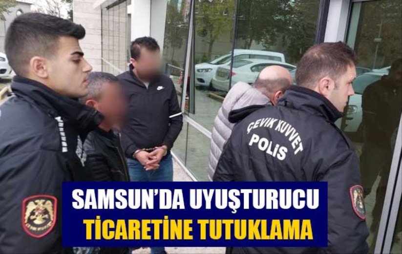 Samsun'da uyuşturucu ticaretine tutuklama