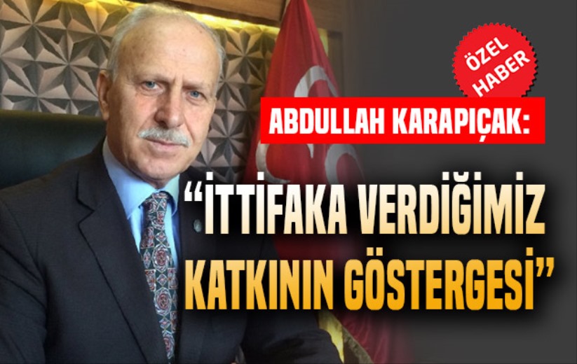 Abdullah Karapıçak: 'İttifaka verdiğimiz katkının göstergesi'