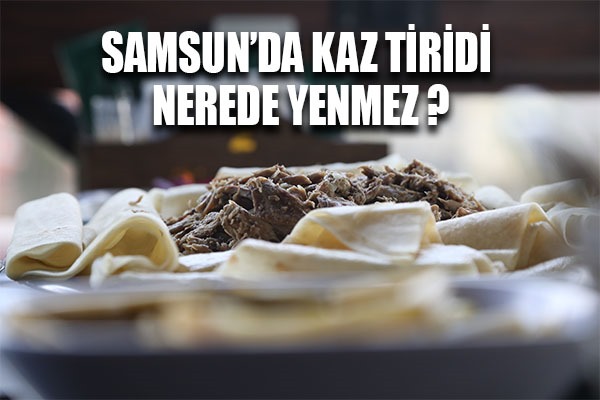 Samsun'da tirit nerede yenmez?