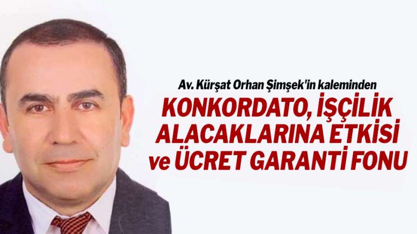 KONKORDATO, İŞÇİLİK ALACAKLARINA ETKİSİ ve ÜCRET GARANTİ FONU