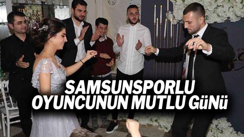 Samsunsporlu oyuncunun mutlu günü