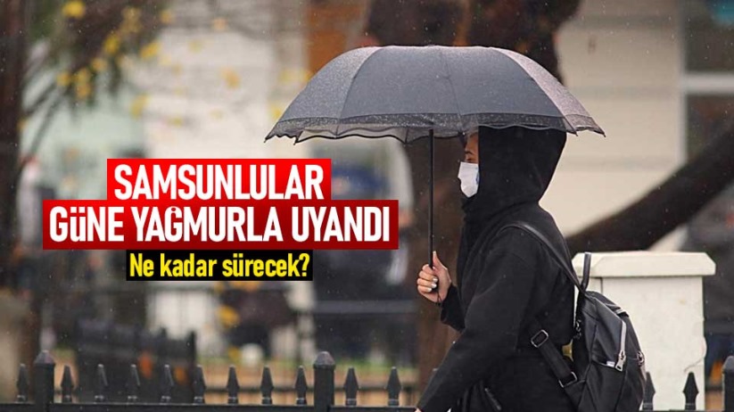 Samsun'da yağışlar ne kadar sürecek? Samsun Hava Durumu