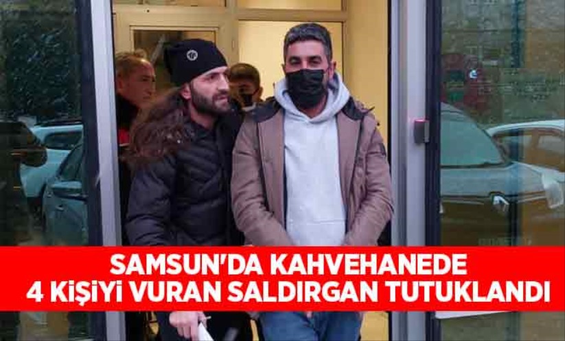 Samsun'da kahvehanede 4 kişiyi silahlı yaralayan şahıs tutuklandı