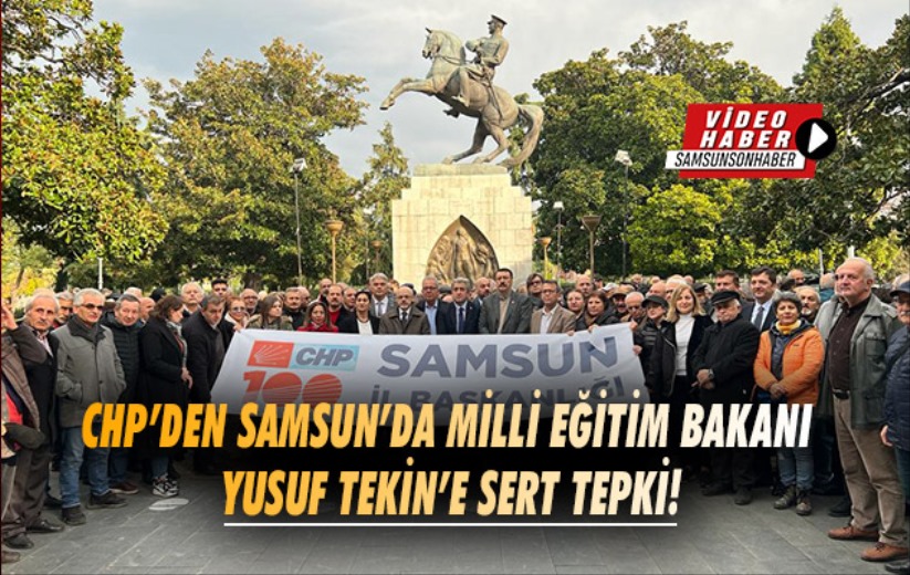 CHP'den Samsun'da Milli Eğitim Bakanı Yusuf Tekin'e sert tepki!
