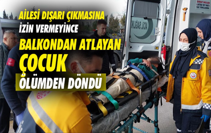 Samsun'da ailesi dışarı çıkmasına izin vermeyince balkondan atlayan çocuk ölümden döndü