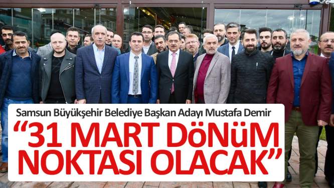 Mustafa Demir: '31 Mart dönüm noktası olacak'