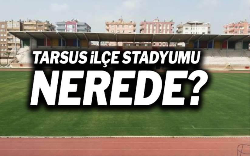 Tarsus İlçe Stadyumu nerede?