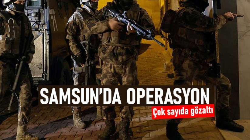 Samsun'da operasyon! Çok sayıda gözaltı