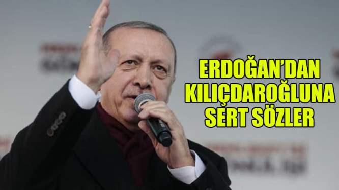 Erdoğan'da Kılıçdaroğluna sert sözler