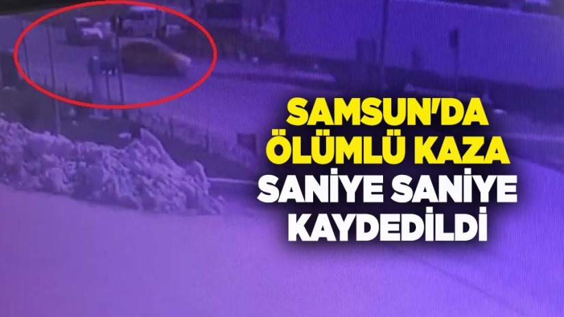 Samsun'da ölümlü kaza saniye saniye kaydedildi