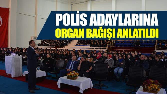 Polis adaylarına organ bağışı anlatıldı
