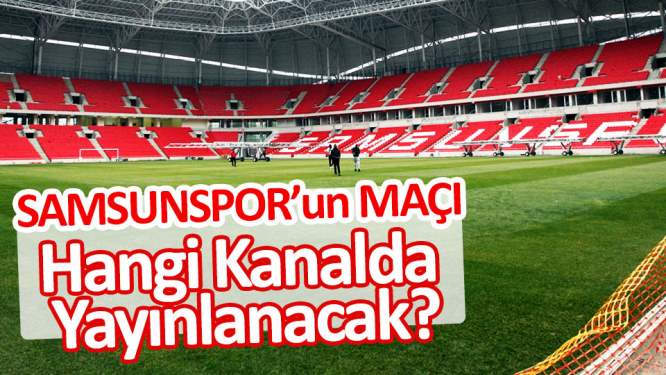 Samsunspor'un maçı hangi kanalda?