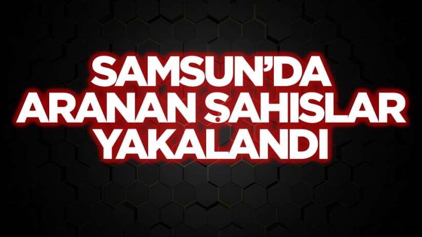 Samsun'da Aranan Şahıslar Yakalandı