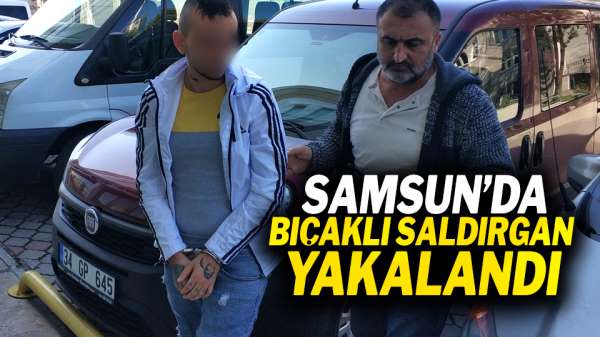 Samsun'da bıçaklı saldırgan yakalandı