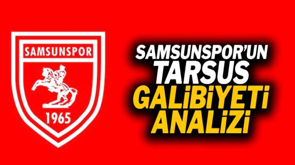 Samsunspor'un Tarsus galibiyeti analizi