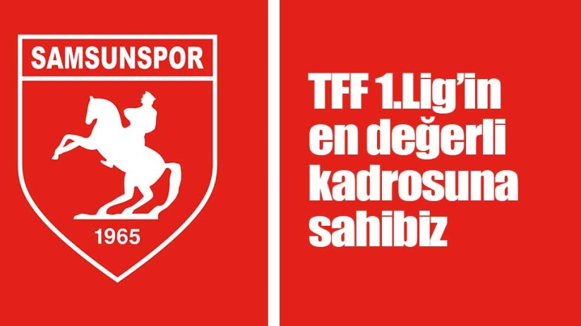 Samsunspor, TFF 1.Lig'in en değerli kadrosuna sahip