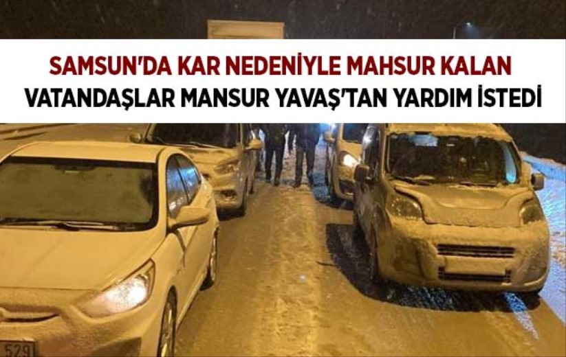 Samsun'da kar nedeniyle mahsur kalan vatandaşlar Mansur Yavaş'tan yardım istedi