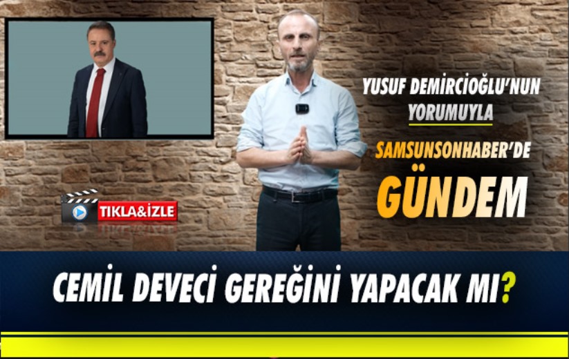 Cemil Deveci gereğini yapacak mı?