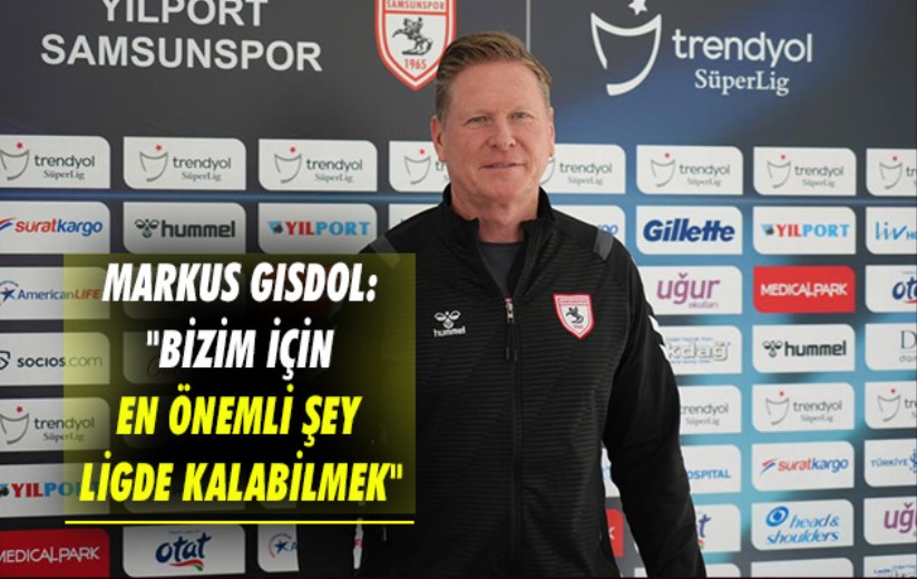 Markus Gisdol: 'Bizim için en önemli şey ligde kalabilmek'