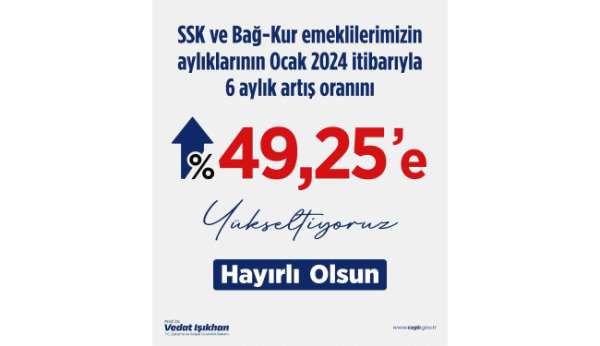 Bakan Işıkhan: 'SSK ve Bağ-Kur emeklilerinin maaş artışlarını yüzde 49,25'e yükseltiyoruz'