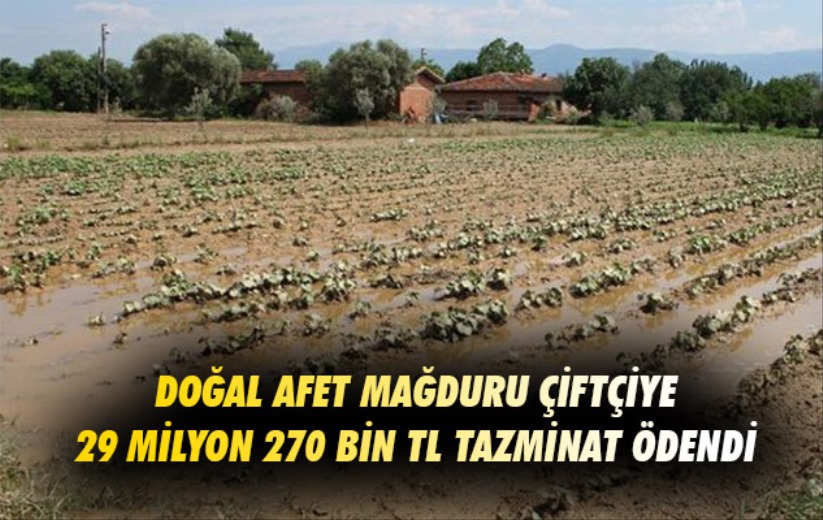 Samsun'da doğal afet mağduru çiftçiye 29 milyon 270 bin TL tazminat ödendi