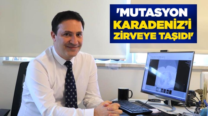 Prof. Dr. Şevket Özkaya: 'Mutasyon Karadeniz'i zirveye taşıdı'