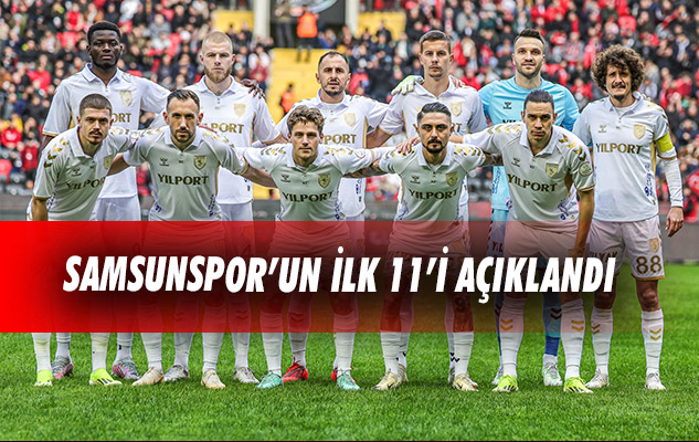 Samsunspor'un ilk 11'i açıklandı