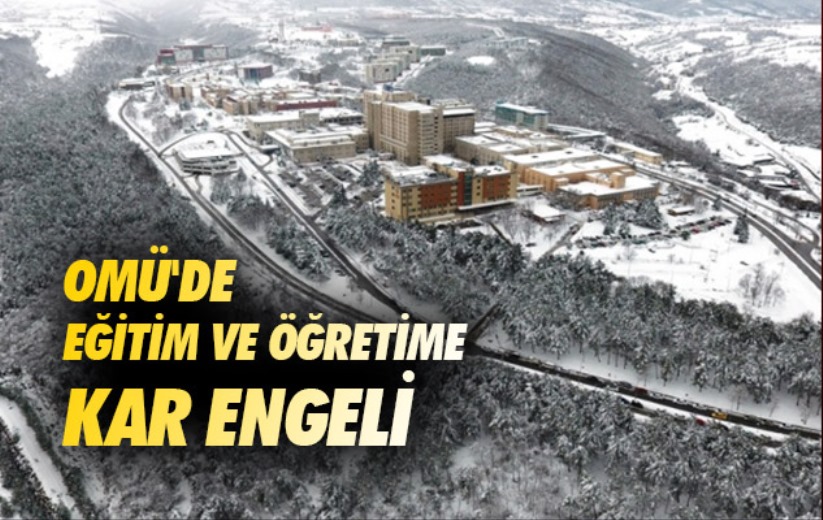 OMÜ'de eğitim ve öğretime kar engeli