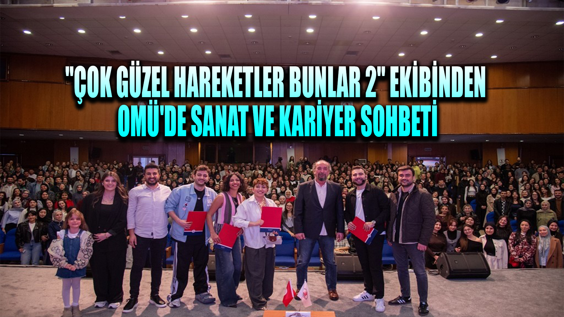 'Çok Güzel Hareketler Bunlar 2' ekibinden OMÜ'de sanat ve kariyer sohbeti