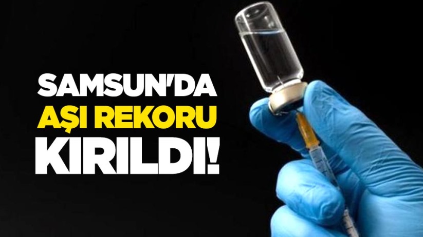 Samsun'da aşı rekoru kırıldı!