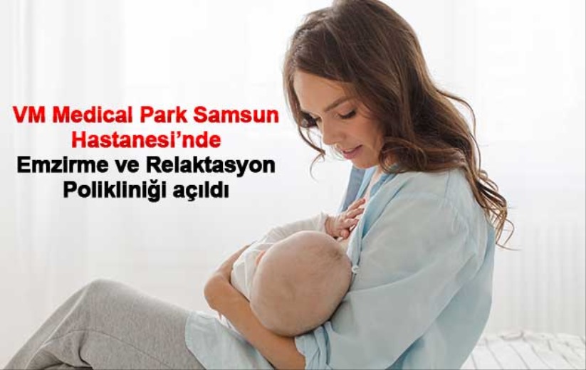 VM Medical Park Samsun Hastanesi'nde Emzirme ve Relaktasyon Polikliniği açıldı