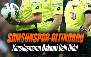 Samsunspor-Altınordu maçının hakemi belli oldu!