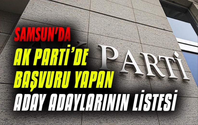 AK Parti'de Başvuru yapan aday adaylarının listesi 