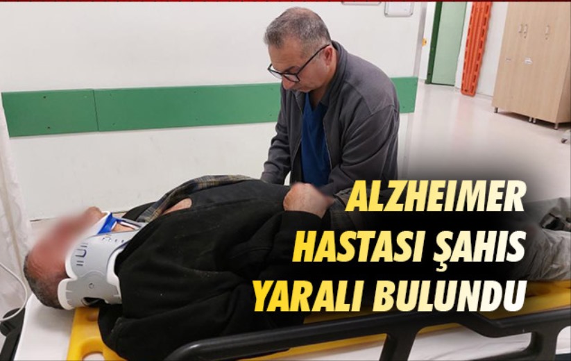 Alzheimer hastası şahıs yaralı bulundu