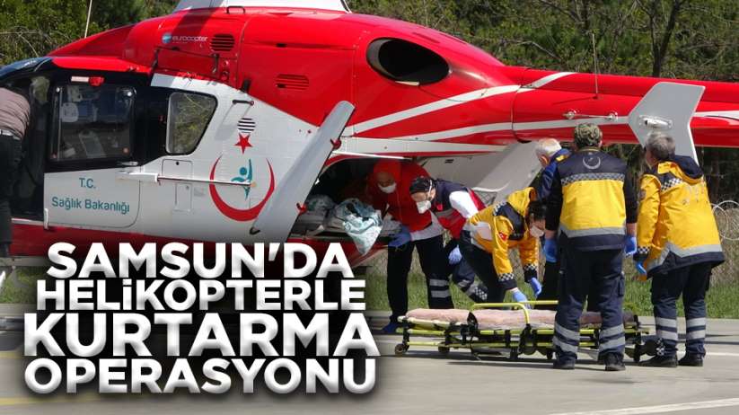Samsun'da helikopterle kurtarma operasyonu