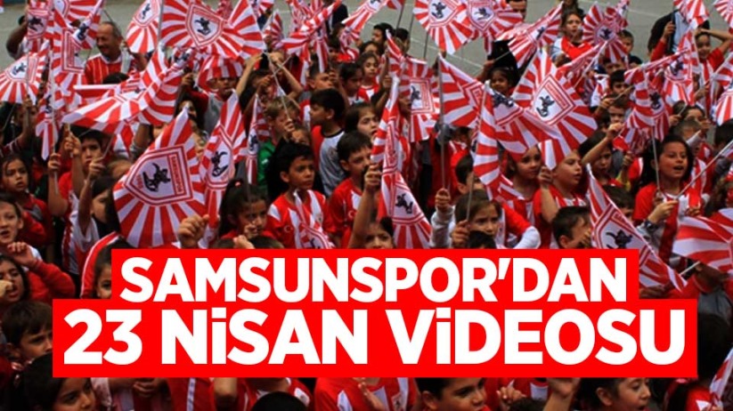 Samsunspor'dan 23 Nisan videosu