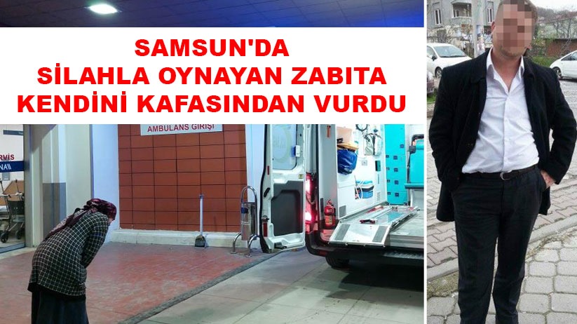 Samsun'da silahla oynayan zabıta kendini kafasından vurdu