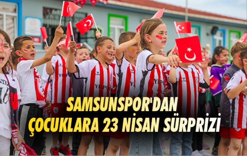 Samsunspor'dan çocuklara 23 Nisan sürprizi